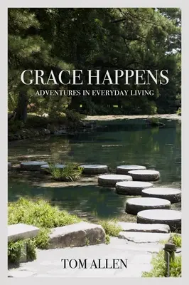 Grace Happens: Abenteuer im täglichen Leben - Grace Happens: Adventures in Everyday Living