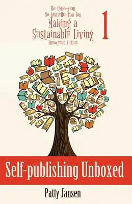 Self-publishing Unboxed: Der Drei-Jahres-Plan für den Lebensunterhalt aus Ihrer Fiktion Buch 1 - Self-publishing Unboxed: The Three-Year, No-bestseller Plan For Making A Living From Your Fiction Book 1