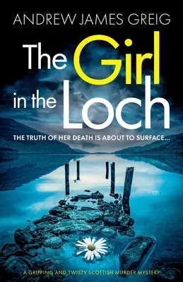 Das Mädchen im Loch: Ein fesselnder und verworrener schottischer Kriminalroman - The Girl in the Loch: A gripping and twisty Scottish murder mystery