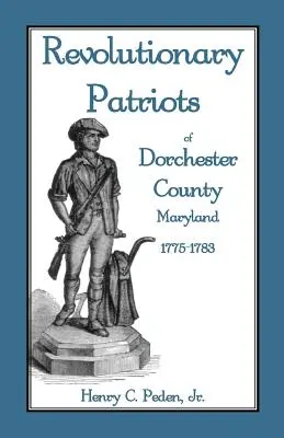 Revolutionäre Patrioten in Dorchester County, Maryland, 1775-1783 - Revolutionary Patriots of Dorchester County, Maryland, 1775-1783