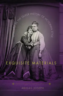 Exquisite Materialien: Episoden aus der merkwürdigen Geschichte des viktorianischen Stils - Exquisite Materials: Episodes in the Queer History of Victorian Style