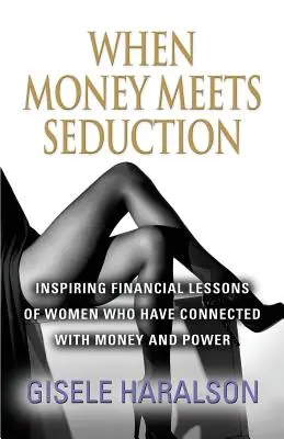 Wenn Geld auf Verführung trifft: Inspirierende Finanzlektionen von Frauen, die sich mit Geld und Macht verbunden haben - When Money Meets Seduction: Inspiring Financial Lessons of Women Who Have Connected with Money and Power