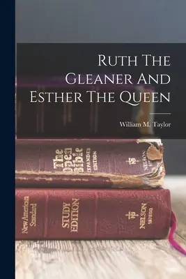Ruth, die Sammlerin, und Esther, die Königin (Taylor William M. (William Mackergo)) - Ruth The Gleaner And Esther The Queen (Taylor William M. (William Mackergo))