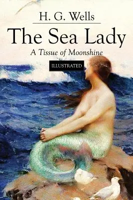 Die Meerjungfrau; Ein Hauch von Mondschein: Bebildert - The Sea Lady; A Tissue of Moonshine: Illustrated