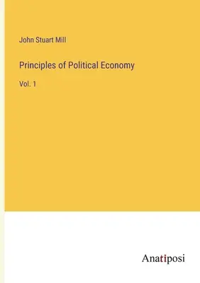 Grundsätze der politischen Ökonomie: Bd. 1 - Principles of Political Economy: Vol. 1