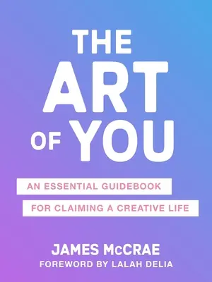Die Kunst des Du: Der unverzichtbare Leitfaden für die Wiederentdeckung Ihrer Kreativität - The Art of You: The Essential Guidebook for Reclaiming Your Creativity