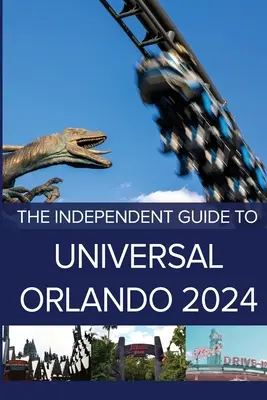 Der unabhängige Reiseführer für Universal Orlando 2024 - The Independent Guide to Universal Orlando 2024