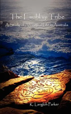 Der Euahlayi-Stamm: Eine Studie über das Leben der Aborigines in Australien - The Euahlayi Tribe: A Study of Aboriginal Life in Australia