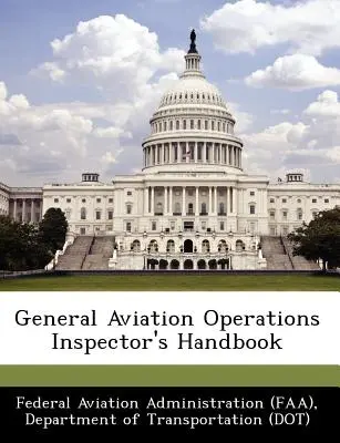 General Aviation Operations Inspector's Handbook (Federal Aviation Administration (Faa) D)