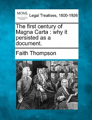 Das erste Jahrhundert der Magna Carta: Warum sie als Dokument bestehen blieb. - The First Century of Magna Carta: Why It Persisted as a Document.