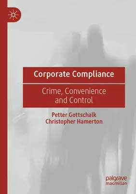 Unternehmens-Compliance: Kriminalität, Bequemlichkeit und Kontrolle - Corporate Compliance: Crime, Convenience and Control