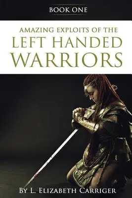 Amazing Exploits of the Left Handed Warrior Series Buch Eins: Buch Eins der Left Handed Warriors Serie - Amazing Exploits of the Left Handed Warrior Series Book One: Book One of the Left Handed Warriors Series