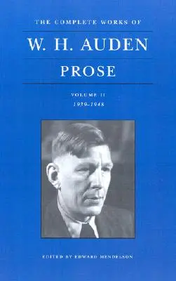 Das Gesamtwerk von W. H. Auden, Band II: Prosa: 1939-1948 - The Complete Works of W. H. Auden, Volume II: Prose: 1939-1948