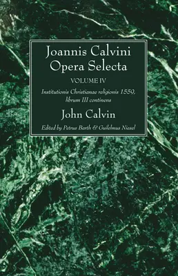 Joannis Calvini Opera Selecta, Bd. IV - Joannis Calvini Opera Selecta vol. IV