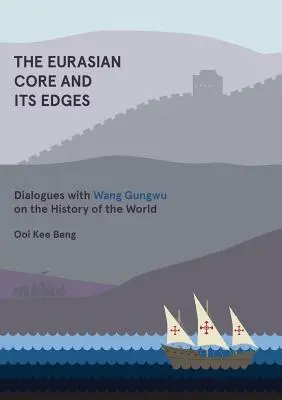 Der eurasische Kern und seine Ränder: Dialoge mit Wang Gungwu über die Geschichte der Welt - The Eurasian Core and Its Edges: Dialogues with Wang Gungwu on the History of the World