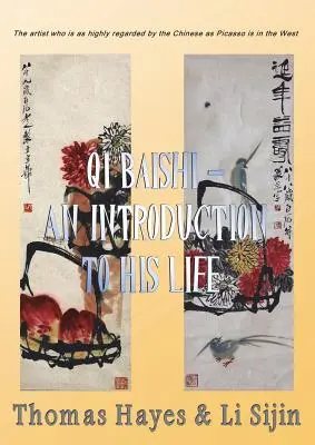 Qi Baishi: Eine Einführung in sein Leben und seine Kunst: Der Künstler, der bei den Chinesen so hoch angesehen ist wie Picasso im Westen - Qi Baishi: An Introduction to his Life and Art: The artist who is as highly regarded by the Chinese as Picasso is in the West