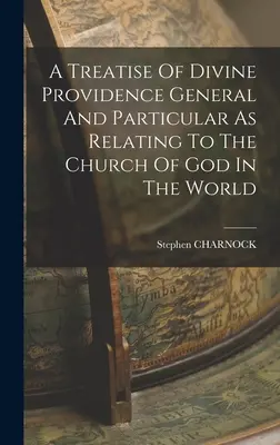 Eine Abhandlung über die göttliche Vorsehung im Allgemeinen und Besonderen in Bezug auf die Kirche Gottes in der Welt - A Treatise Of Divine Providence General And Particular As Relating To The Church Of God In The World