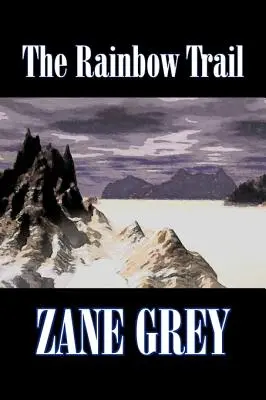 Der Regenbogenpfad von Zane Grey, Belletristik, Western, Historisch - The Rainbow Trail by Zane Grey, Fiction, Westerns, Historical