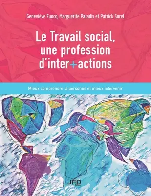 Die soziale Arbeit, ein Beruf der Interaktion: Den Menschen besser verstehen und besser intervenieren - Le Travail social, une profession d'inter+actions: Mieux comprendre la personne et mieux intervenir