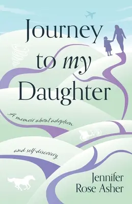 Die Reise zu meiner Tochter: Ein Memoir über Adoption und Selbstfindung - Journey to My Daughter: A Memoir about Adoption and Self-Discovery