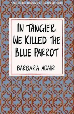 In Tanger töteten wir den blauen Papagei - In Tangier We Killed the Blue Parrot