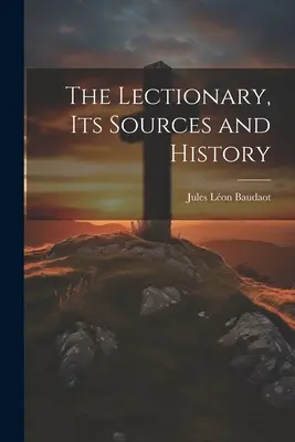 Das Lektionar, seine Quellen und seine Geschichte - The Lectionary, its Sources and History