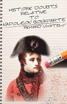 Historische Zweifel in Bezug auf Napoleon Bonaparte - Historic Doubts Relative to Napoleon Bonaparte