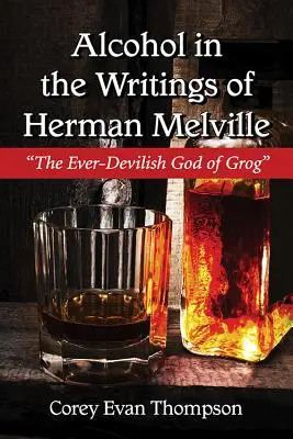 Alkohol in den Schriften von Herman Melville: Der stets teuflische Gott des Grogs - Alcohol in the Writings of Herman Melville: The Ever-Devilish God of Grog