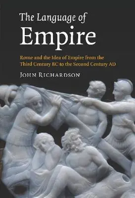 Die Sprache des Imperiums: Rom und die Idee des Imperiums vom dritten Jahrhundert vor Christus bis zum zweiten Jahrhundert nach Christus - The Language of Empire: Rome and the Idea of Empire from the Third Century BC to the Second Century AD