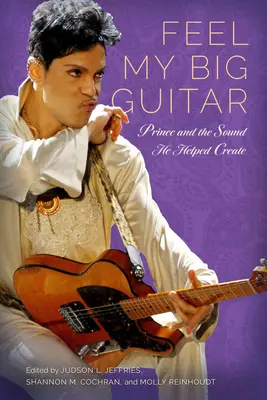 Feel My Big Guitar: Prince und der Sound, den er mitgestaltet hat - Feel My Big Guitar: Prince and the Sound He Helped Create