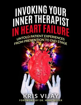 Bei Herzinsuffizienz den inneren Therapeuten anrufen: Unerzählte Patientenerfahrungen von der Prävention bis zum Endstadium (Schwarz-Weiß-Version) - Invoking Your Inner Therapist In Heart Failure: Untold Patient Experiences From Prevention To End Stage (Black and White Version)