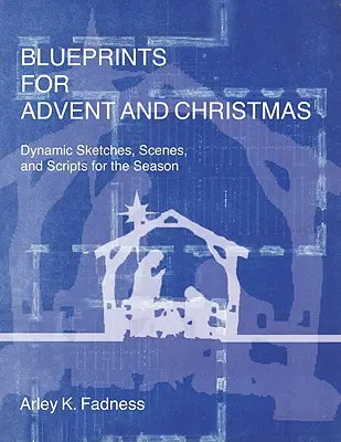 Blaupausen für Advent und Weihnachten: Dynamische Sketche, Szenen und Skripte für die Weihnachtszeit - Blueprints for Advent and Christmas: Dynamic Sketches, Scenes, and Scripts for the Season