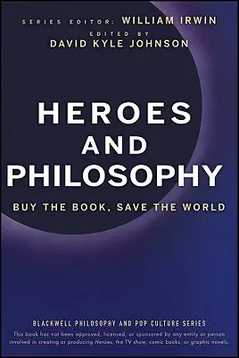 Helden und Philosophie: Kauf das Buch, rette die Welt - Heroes and Philosophy: Buy the Book, Save the World