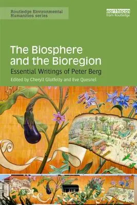 Die Biosphäre und die Bioregion: Wesentliche Schriften von Peter Berg - The Biosphere and the Bioregion: Essential Writings of Peter Berg