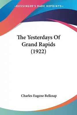 Die gestrigen Tage von Grand Rapids (1922) - The Yesterdays Of Grand Rapids (1922)