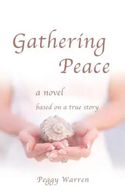 Frieden sammeln: Ein Roman basierend auf einer wahren Geschichte - Gathering Peace: A Novel Based on a True Story