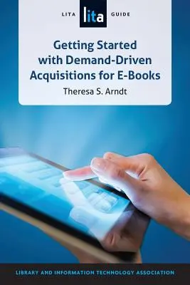Erste Schritte bei der bedarfsgerechten Beschaffung von E-Books: Ein LITA-Leitfaden - Getting Started with Demand-Driven Acquisitions for E-books: A LITA Guide