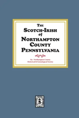 Die schottisch-irischen Einwohner von Northampton County, Pennsylvania. - The Scotch-Irish of Northampton County, Pennsylvania.