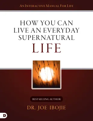 Wie Sie jeden Tag ein übernatürliches Leben führen können - How You Can Live an Everyday Supernatural Life