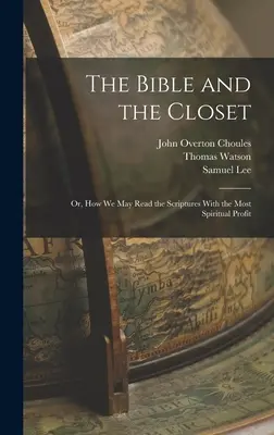 Die Bibel und der Kleiderschrank: Oder: Wie wir die Heilige Schrift mit dem größten geistlichen Gewinn lesen können - The Bible and the Closet: Or, How we may Read the Scriptures With the Most Spiritual Profit