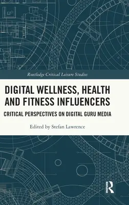 Digitale Wellness-, Gesundheits- und Fitness-Influencer: Kritische Perspektiven auf digitale Guru-Medien - Digital Wellness, Health and Fitness Influencers: Critical Perspectives on Digital Guru Media