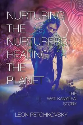 Die Pflegenden pflegen; den Planeten heilen: Die Geschichte von Wati Kanyilpai - Nurturing the Nurturers; Healing the Planet: The Wati Kanyilpai Story