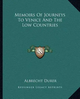 Memoiren von Reisen nach Venedig und den niederen Ländern - Memoirs Of Journeys To Venice And The Low Countries