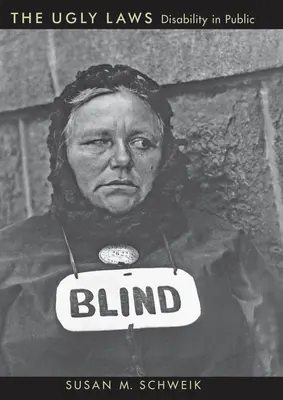 Die hässlichen Gesetze: Behinderung in der Öffentlichkeit - The Ugly Laws: Disability in Public