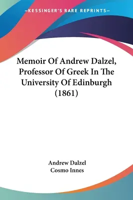 Memoiren von Andrew Dalzel, Professor für Griechisch an der Universität von Edinburgh (1861) - Memoir Of Andrew Dalzel, Professor Of Greek In The University Of Edinburgh (1861)