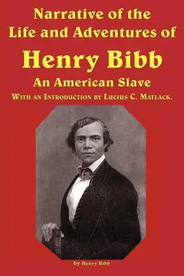 Bericht über das Leben und die Abenteuer von Henry Bibb, einem amerikanischen Sklaven - Narrative of the Life and Adventures of Henry Bibb, an American Slave