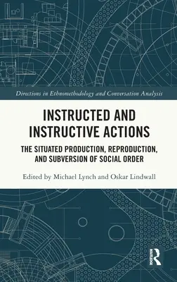 Angewiesene und anweisende Handlungen: Die situierte Produktion, Reproduktion und Subversion der sozialen Ordnung - Instructed and Instructive Actions: The Situated Production, Reproduction, and Subversion of Social Order