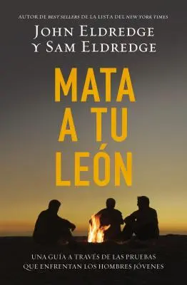 Mata A Tu Leon: Una Guia A Traves de las Pruebas Que Enfrentan los Hombres Jovenes = Tötende Löwen = Tötende Löwen - Mata A Tu Leon: Una Guia A Traves de las Pruebas Que Enfrentan los Hombres Jovenes = Killing Lions = Killing Lions