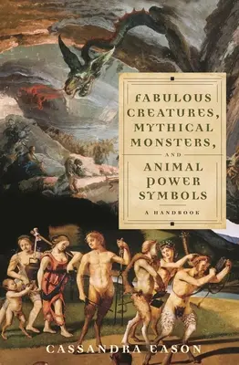 Fabelhafte Kreaturen, mythische Monster und Tierkraft-Symbole: Ein Handbuch - Fabulous Creatures, Mythical Monsters, and Animal Power Symbols: A Handbook