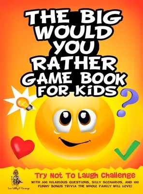 Das große Wünsch-Dir-Was-Spielbuch für Kinder: Die Lachfrei-Herausforderung mit 500 urkomischen Fragen, albernen Szenarien und 100 lustigen Bonusfragen - The Big Would You Rather Game Book for Kids: Try Not To Laugh Challenge with 500 Hilarious Questions, Silly Scenarios, and 100 Funny Bonus Trivia The